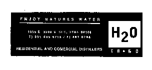 ENJOY NATURES WATER H20 TO GO RESIDENTIAL AND COMMERCIAL DISTILLERS