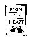 BORN OF THE HEART