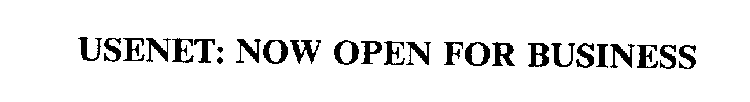 USENET: NOW OPEN FOR BUSINESS