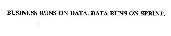 BUSINESS RUNS ON DATA.  DATA RUNS ON SPRINT.