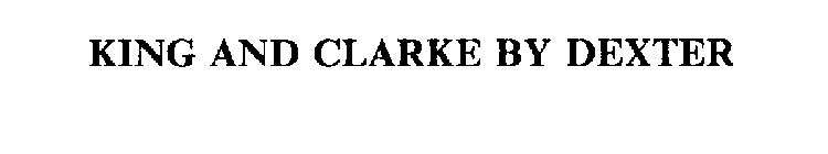 KING AND CLARKE BY DEXTER