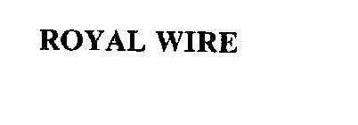 ROYAL WIRE