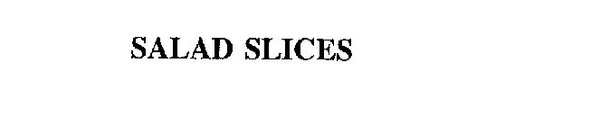 SALAD SLICES