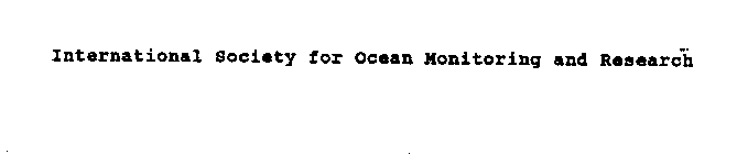 INTERNATIONAL SOCIETY FOR OCEAN MONITORING AND RESEARCH