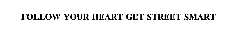 FOLLOW YOUR HEART GET STREET SMART