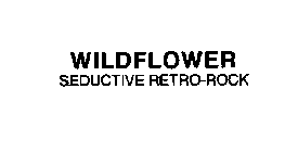 WILDFLOWER SEDUCTIVE RETRO-ROCK