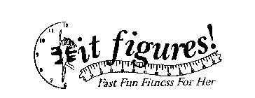 IT FIGURES! FAST FUN FITNESS FOR HER