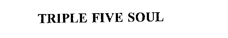 TRIPLE FIVE SOUL