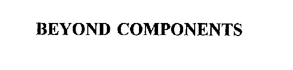 BEYOND COMPONENTS