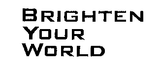 BRIGHTEN YOUR WORLD