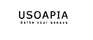 USOAPIA BATHE YOUR SENSES.