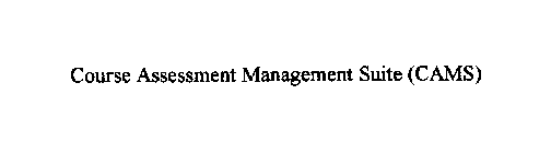 COURSE ASSESSMENT MANAGEMENT SUITE (CAMS)