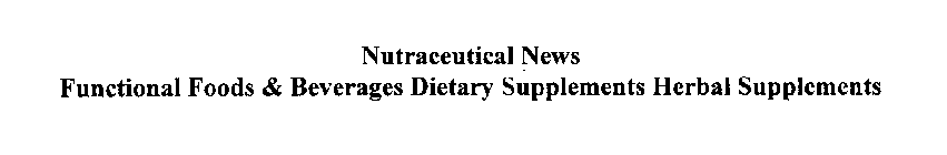 NUTRACEUTICAL NEWS FUNCTIONAL FOODS & BEVERAGES DIETARY SUPPLEMENTS HERBAL SUPPLEMENTS