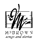 M M B R O W N SONGS AND STORIES
