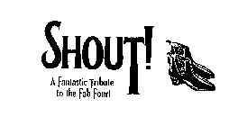 SHOUT! A FANTASTIC TRIBUTE TO THE FAB FOUR!