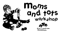 MOMS AND TOTS WORKSHOP