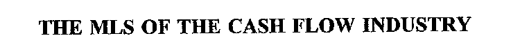 THE MLS OF THE CASH FLOW INDUSTRY