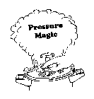 PRESSURE MAGIC