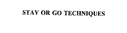 STAY OR GO TECHNIQUES