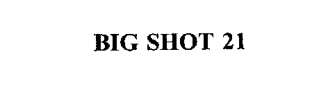 BIG SHOT 21