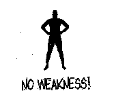 NO WEAKNESS!