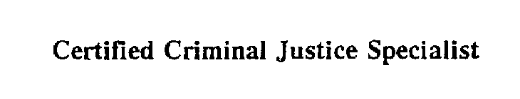 CERTIFIED CRIMINAL JUSTICE SPECIALIST