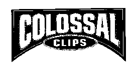 COLOSSAL CLIPS