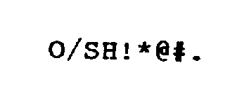 O/SH!*@#.