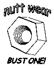 NUTT WEAR BUST ONE!