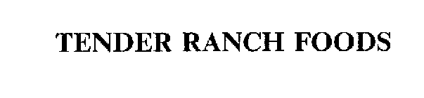 TENDER RANCH FOODS