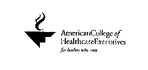 AMERICAN COLLEGE OF HEALTHCARE EXECUTIVES FOR LEADERS WHO CARE