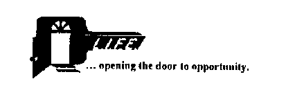 L.I.F.E. ... OPENING THE DOOR TO OPPORTUNITY.