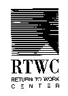 RTWC RETURN TO WORK CENTER