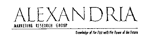 ALEXANDRIA MARKETING RESEARCH GROUP KNOWLEDGE OF THE PAST WITH THE POWER OF THE FUTURE