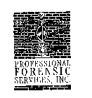 PROFESSIONAL FORENSIC SERVICES, INC.