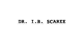 DR. I.B. SCAREE