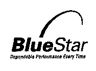 BLUE STAR DEPENDABLE PERFORMANCE EVERY TIME
