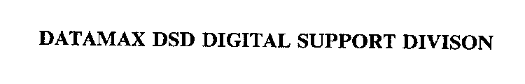 DATAMAX DSD DIGITAL SUPPORT DIVISON