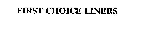 FIRST CHOICE LINERS