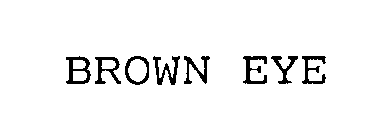 BROWN EYE