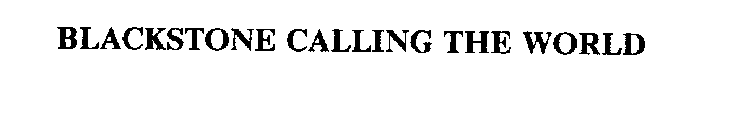 BLACKSTONE CALLING THE WORLD