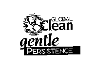 GLOBAL CLEAN GENTLE PERSISTENCE