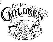 FOR THE CHILDREN