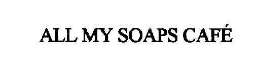 ALL MY SOAPS CAFE