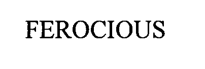 FEROCIOUS