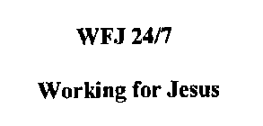 WFJ 24/7 WORKING FOR JESUS