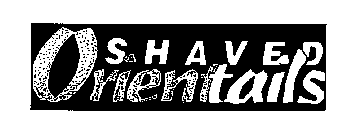 SHAVED ORIENTAILS