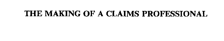 THE MAKING OF A CLAIMS PROFESSIONAL