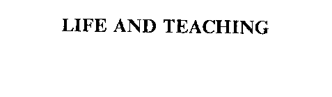 LIFE AND TEACHING