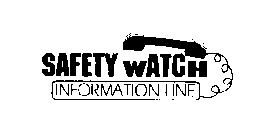SAFETY WATCH INFORMATION LINE